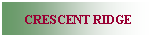 Text Box: CRESCENT RIDGE
