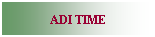 Text Box: ADI TIME
