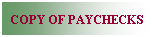 Text Box: COPY OF PAYCHECKS
