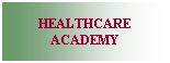 Text Box: HEALTHCARE ACADEMY
